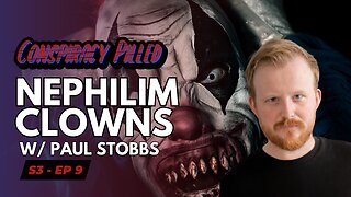 The Nephilim Looked Like Clowns w/ Paul Stobbs - CONSPIRACY PILLED (S3-Ep9)