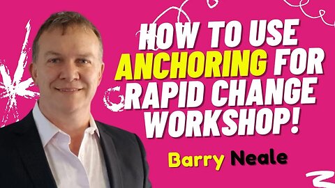 How to Use Anchoring for Rapid Change Workshop! Barry Neale Hypnosis