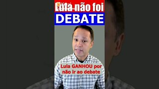 Lula GANHOU por não ir ao debate