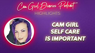 How To Camgirl - Self Care Is EXTREMELY IMPORTANT