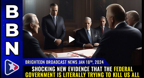 BBN, Jan 18, 2024 - Shocking new evidence... government is literally trying to KILL US ALL