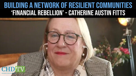 Building a Network of Resilient Communities - Catherine Austin Fitts