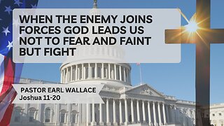 When The Enemy Joins Forces God Leads Us Not To Fear And Faint But Fight- Joshua