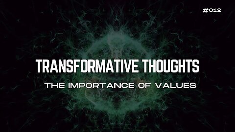 [12/30] The Importance of Values - Transformative Thoughts