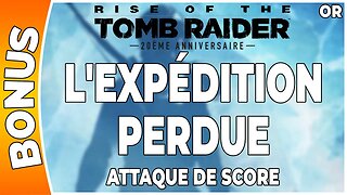 Rise of the Tomb Raider - Attaque de score en OR - L'EXPÉDITION PERDUE [FR PS4]