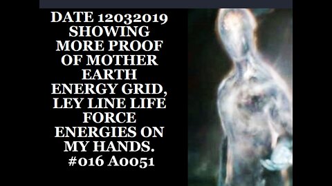 DATE 12032019 SHOWING MORE PROOF OF MOTHER EARTH ENERGY GRID, LEY LINE LIFE FORCE ENERGIES ON MY
