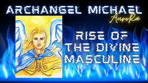 Archangel Michael | Rise of The Divine Masculine