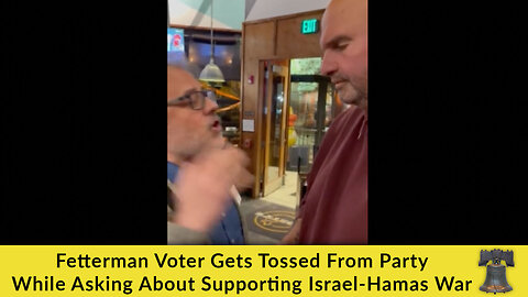 Fetterman Voter Gets Tossed From Party While Asking About Supporting Israel-Hamas War