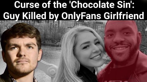 Nick Fuentes || Curse of the 'Chocolate Sin': Guy Killed by OnlyFans Girlfriend