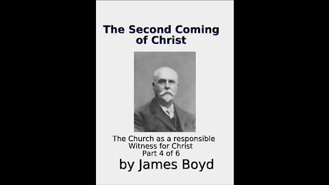 The Second Coming of Christ, The Church as a responsible Witness for Christ, James Boyd, Part 4 of 6