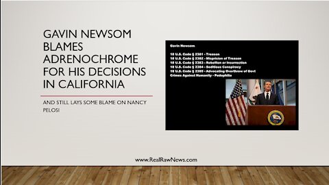 Gavin Newsom blames his actions on Adrenochrome use and Nancy Pelosi