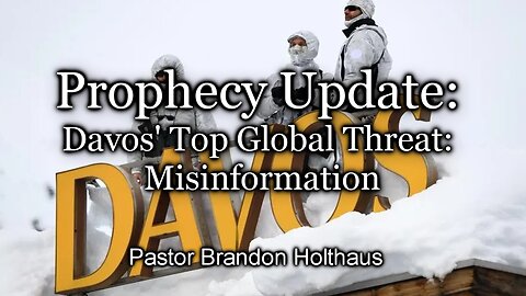 Prophecy Update: Davos’ Top Global Threat: Misinformation
