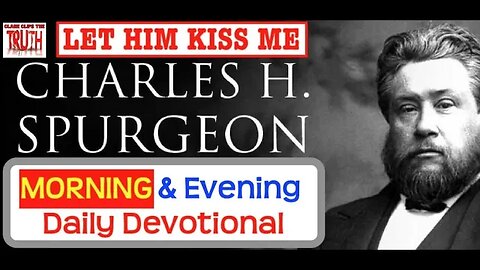 APRIL 1 AM | LET HIM KISS ME | C H Spurgeon's Morning and Evening | Audio Devotional