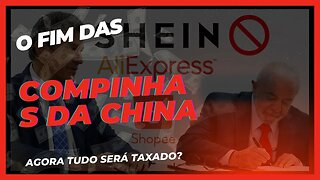 FIM DA COMPRINHAS DA CHINA | ESTADO DEFINE TAXAÇÃO DA SHOPEE SHEIN E ALIEXPRESS