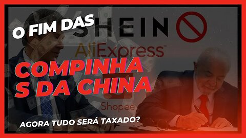 FIM DA COMPRINHAS DA CHINA | ESTADO DEFINE TAXAÇÃO DA SHOPEE SHEIN E ALIEXPRESS