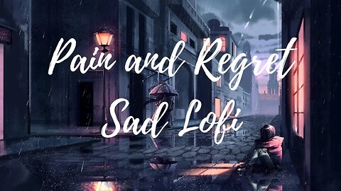 Sad Lofi [Pain and Regret]
