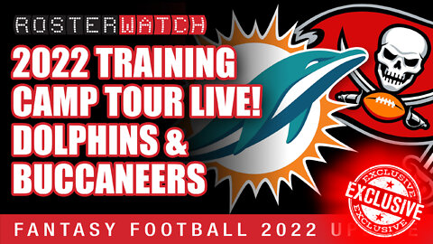 Fantasy Football 2022 - Exclusive NFL Training Camp Tour: Dolphins/Buccaneers Practice - RosterWatch