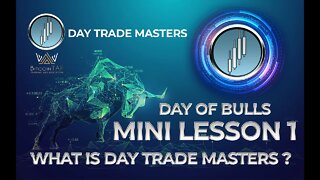 DAY OF BULLS - MINI LESSON 1 - WHAT IS DAY TRADE MASTERS?