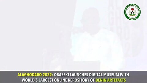 Alaghodaro 2022: Obaseki launches digital museum world largest online repository of Benin artefacts