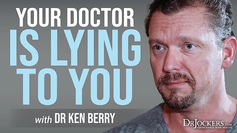 Your Doctor is Lying to You with Dr Ken Berry