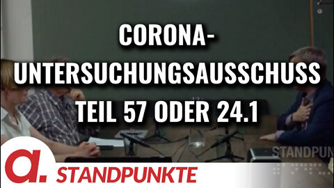 Corona-Untersuchungsausschuss – Teil 57 oder 24.1 | Von Jochen Mitschka