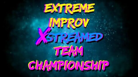 Extreme Improv XStreamed #362 - October 25 2022