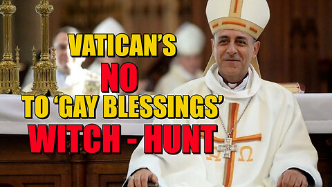 Vatican's No 'Gay Blessings' Witch-Hunt