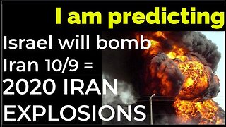 I am predicting: Israel will bomb Iran on Oct 9 = 2020 IRAN EXPLOSIONS PROPHECY