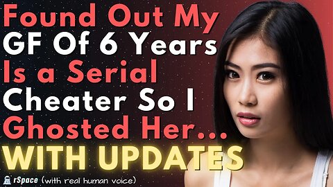 Serial Cheating GF of 6 Years Gets Dumped & Ghosted (With Updates)