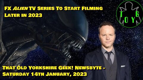 FX 'Alien' TV Series To Start Filming Later in 2023 - TOYG! News Byte - 14th January, 2023