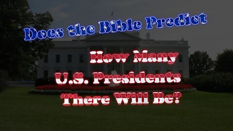 Does the Bible Predict How Many U.S. Presidents There Will Be?