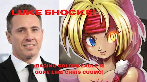 LUKE SHOCKS! (Raging Golden Eagle is Gone Like Chris Cuomo)