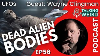 Dead Alien Bodies with Wayne Clingman | Talking Weird #56