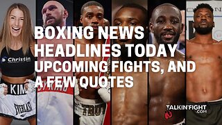 Upcoming Fights, and a few Quotes | Boxing News Today