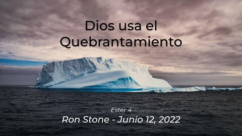 2022-06-12 - Ester 4 - Dios usa el Quebrantamiento - Pastor Ron (Spanish)