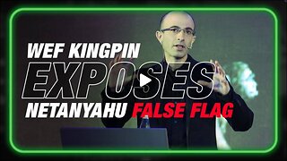 WEF Kingpin Yuval Noah Harari Exposes Netanyahu False Flag