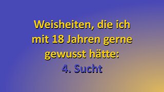 Weisheiten, die ich mit 18 Jahren gerne gewusst hätte - Teil 4: Sucht