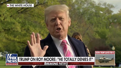 Trump: Roy Moore Denies It, You Have To Listen To Him Also