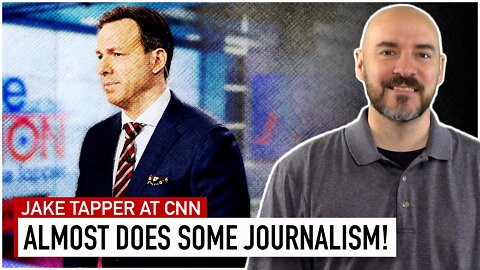 SHOCKER: CNN's Jake Tapper Almost Does Some Journalism!