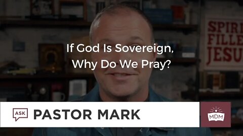 If God Is Sovereign, Why Do We Pray?