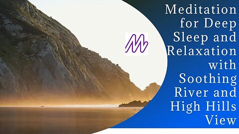 Mountain River: Meditation for Sleep and Relaxation with Soothing River and High Hills View🧿