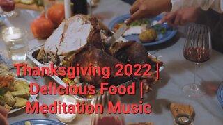 Thanksgiving 2022 | Delicious Food | Meditation Music #thanksgiving2022 #eating #dinner 11 Minutes