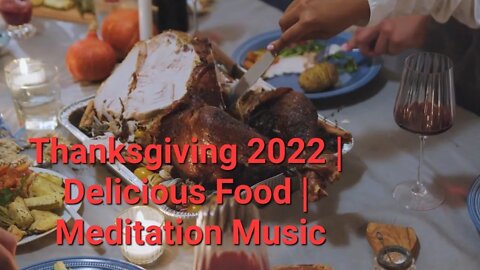 Thanksgiving 2022 | Delicious Food | Meditation Music #thanksgiving2022 #eating #dinner 11 Minutes