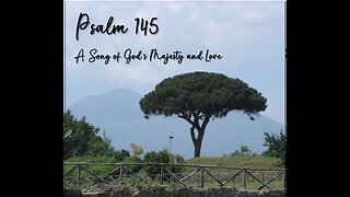 Psalm 145 - A Song of God’s Majesty and Love