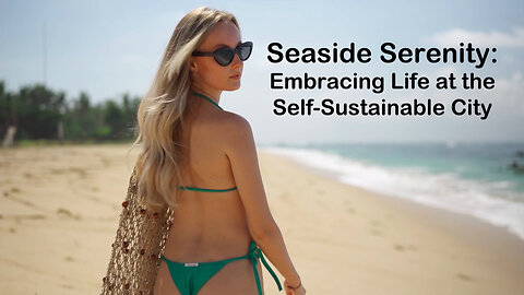 Seaside Serenity: Embracing Life at the Self Sustainable City