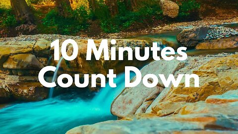 10 MINUTES (Count Down) Escape the Chaos Immerse Yourself In SERENE Brook Sounds, Relaxing Music