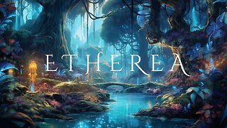 Etherea - Ambience & Music | Magical Forest Relaxation