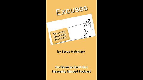 Excuses, By Steve Hulshizer, On Down to Earth But Heavenly Minded Podcast