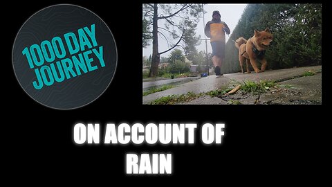 1000 Day Journey 0228 On Account of Rain