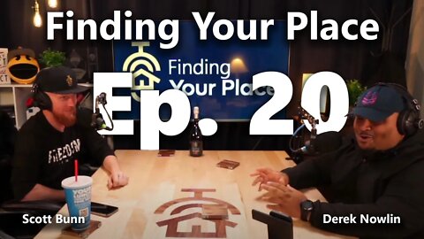 WAR STORY and LOVE Advice (Ft. Derek Nowlin) | Finding Your Place w/ Scott Bunn Ep.20